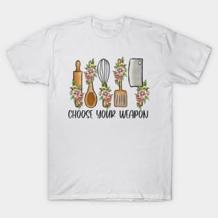 Choose Your Weapon, Clever Funny Cooking Design T-Shirt